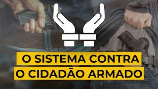 O SISTEMA CONTRA O CIDADÃO ARMADO