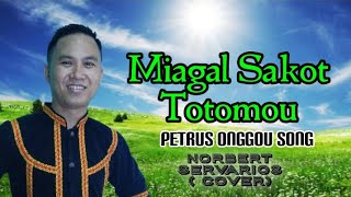 Miagal Sakot Totomou || Petrus Onggou Song || Norbert Servarios( Cover)