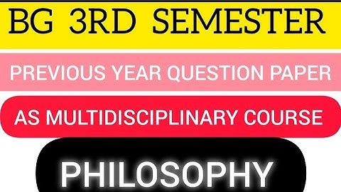 BG 3RD SEMESTER PREVIOUS YEAR QUESTION PAPER PHILOSOPHY AS MULTIDISCIPLINARY COURSE