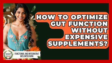 How To Optimize Gut Function Without Expensive Supplements?