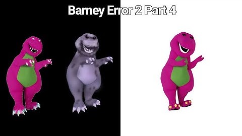 [Barney Error 2] [Part 4]