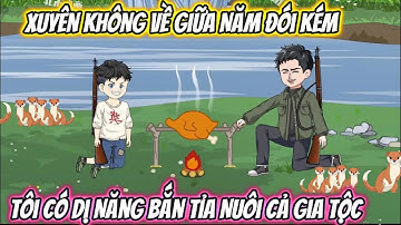 Xuyên Không Về Giữa Năm Đói Kém, Tôi Có Dị Năng Bắn Tỉa Nuôi Cả Gia Tộc Full Trọn Bộ | Phan Vietsub