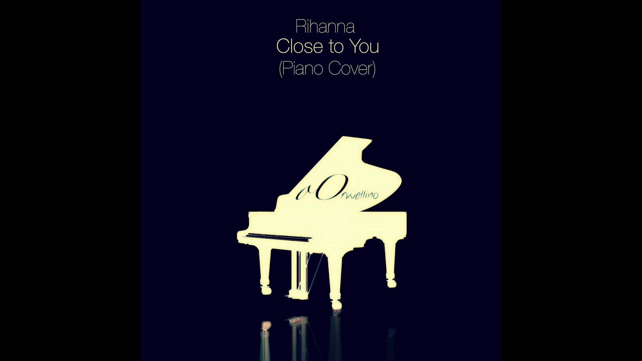 Close to You - Rihanna (Piano Cover) - YouTube