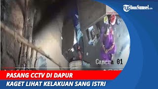 Diam_diam Pasang CCTV di Dapur! Kaget Lihat Kelakuan Sang Istri