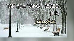 Tak Ada Yang Abadi - Jikustik (lirik)  - Durasi: 4:42. 