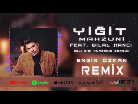 Yiğit Mahzuni - Deli Gibi Yüreğime Zorsun feat.Bilal Hancı (Engin Özkan Remix)
