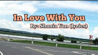 In Love With You. By: Shania Yan (lyrics)