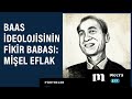 Baas ideolojisinin fikir babası: Mişel Eflak