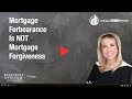 Understanding that Mortgage Forbearance is not Mortgage Forgiveness