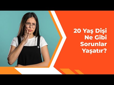 20 Yaş Dişi Ne Gibi Sorunlar Yaşatır?