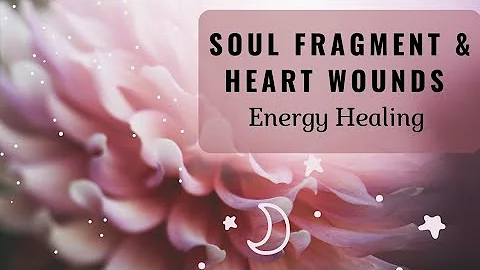 Energy healing for soul fragments & heart wounds  ...