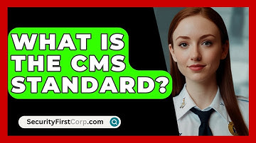 What Is The CMS Standard? - SecurityFirstCorp.com