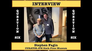 STEPHEN FAGIN, Curator of SIXTH FLOOR MUSEUM, QUESTION SIX w/Patrick McDonald of HollywoodChicago
