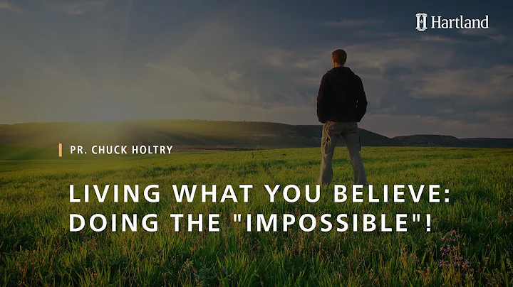 Living What You Believe: Doing the "Impossible"! |...