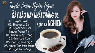 TUYỆT DUYÊN ♫ 30-05 Nghe Thử 01 Lần Đảm Bảo Bạn Sẽ Nghiện NGÂN NGÂN COVER TRIỆU VIEW HAY NHẤT 2024