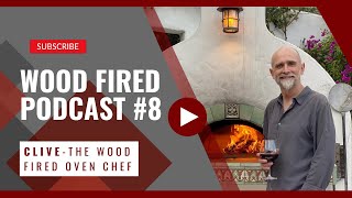 Wood Fired Podcast #8 : Clive - The Wood Fired Oven Chef