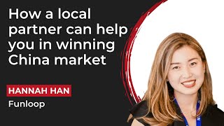 How a local partner can help you in winning China market - Hannah Han, Funloop