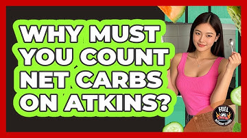 Why Must You Count Net Carbs On Atkins?