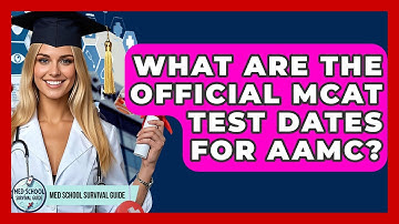 What Are The Official MCAT Test Dates For AAMC? - Med School Survival Guide