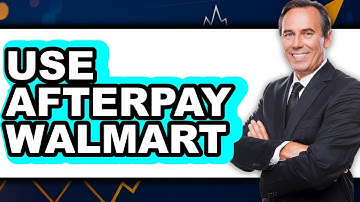How to Use Afterpay With Walmart (New 2025)