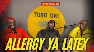 TUKO ON PODCAST l episode 12 l Allergy Ya Latex