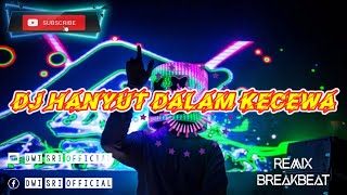 DJ HANYUT DALAM KECEWA REMIX BREAKBEAT