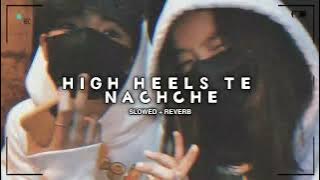 High heels te nachche (Slowed & Reverb) lofi mix