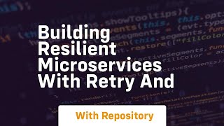 Building Resilient Microservices with Retry and