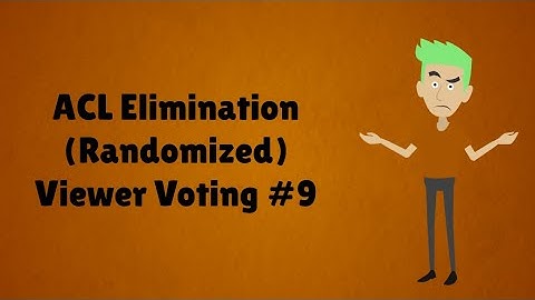 ACL Elimination (Randomized) Viewer Voting Episode 9