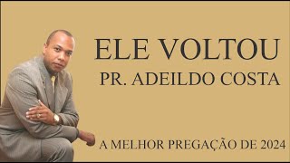PASTOR ADEILDO COSTA VOLTA COM TUDO, A MELHOR PREGAÇÃO DE 2024  MUITO FORTE BRASIL