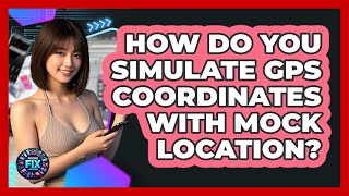 How Do You Simulate GPS Coordinates With Mock Location - Phone Fix and Features