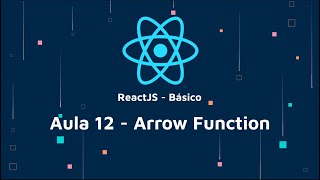 ReactJS Básico 12 - Arrow Function