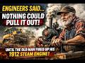 The Engineers Said Nothing Can Pull It Out — Then the Old Man Fired Up His 1912 Steam Engine