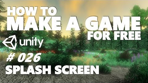 HOW TO MAKE A GAME FOR FREE #026 - SPLASH SCREEN - UNITY TUTORIAL