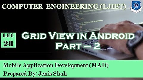 Lec-28_Grid View in Android Part - 2 | Mobile Application Development | Computer Engineering
