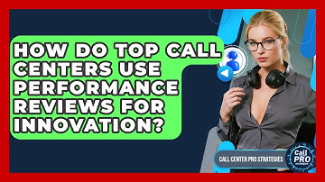 How Do Top Call Centers Use Performance Reviews For Innovation? - Call Center Pro Strategies