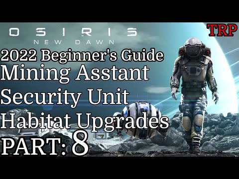 Osiris: New Dawn Beginner's Guide 2022 | PT8 | Mining Assistant - Security Unit - Habitat Upgrades