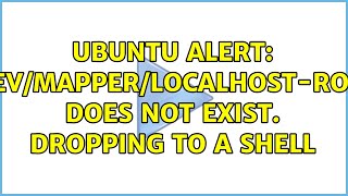 Ubuntu Alert Devmapperlocalhost-Root Does Not Exist. Dropping To A Shell 3 Solutions