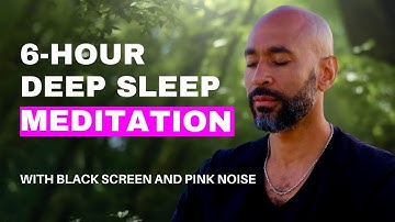6-Hour Deep Sleep Meditation | Soothing Pink Noise & Relaxation Techniques | Black Screen