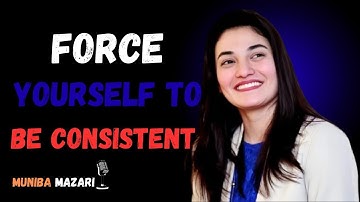 ✨ Muniba Mazari – Force Yourself to Be Consistent ✨