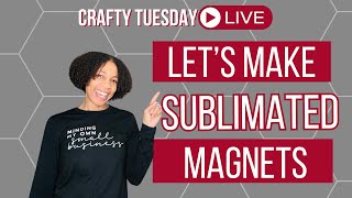 Making Sublimated Magnets: Crafty Tuesday Live