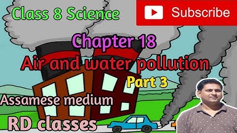 Class 8 Science||Chapter 18 - Air & water pollution||Part 3|| Assamese medium || RD classes
