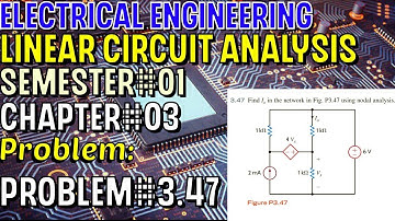Linear Circuit Analysis | Chapter#03 | Problem#3.47 | Basic Engineering Circuit Analysis