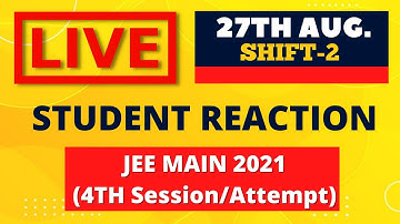 JEE Main 2021- 4th Session/Attempt(27-August) (2nd shift)- Live Student Reaction| Toughness Analysis