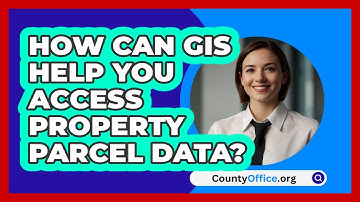 How Can GIS Help You Access Property Parcel Data? - CountyOffice.org