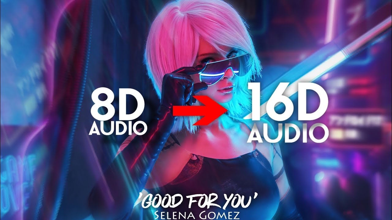 Good For You - Selena Gomez [16D AUDIO | NOT 8D] ft. A$AP Rocky (Tiktok Song)