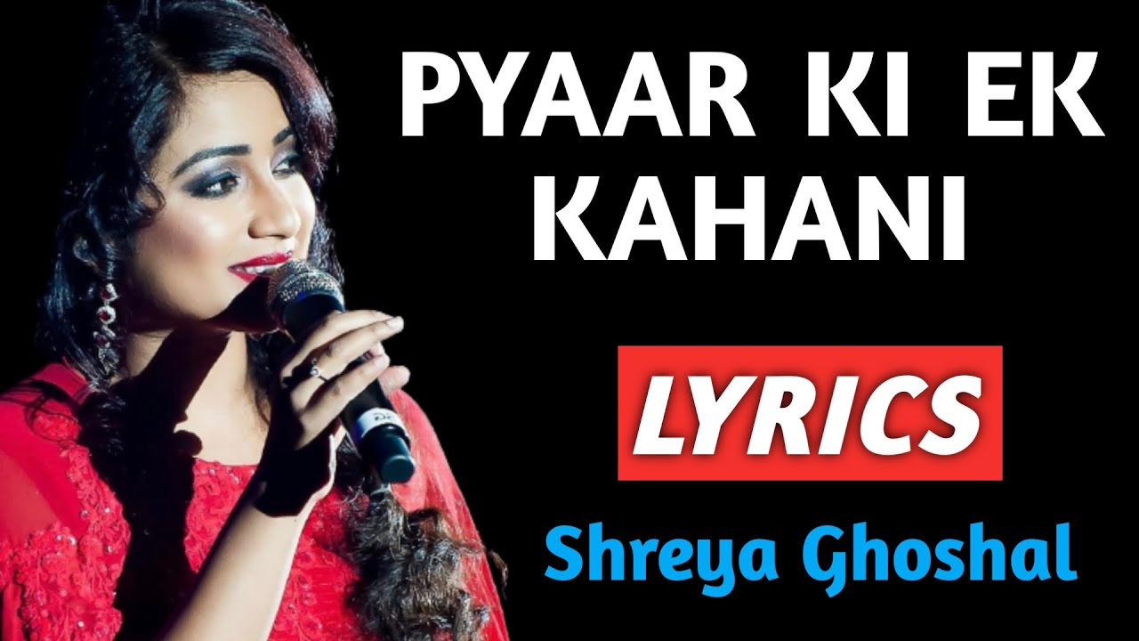 Pyaar Ki Ek Kahani Lyrics Shreya Ghoshal Pyaar Ki Ek Kahani Lyrics