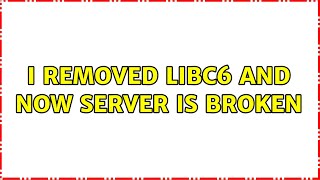 Celebrity I removed libc6 and now server is broken (2 Solutions!!) Profile