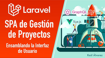 Ensamblando la Interfaz de Usuario - SPA de Gestión de Proyectos en Laravel 8