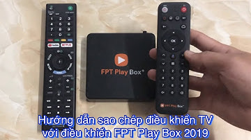 Hướng dẫn sao chép điều khiển TV với điều khiển FPT Play Box 2019
